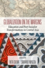 Globalization on the Margins : Education and Post-Socialist Transformations in Central Asia - Book