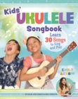 Kids' Ukulele Songbook : Learn 30 Songs to Sing and Play - Book