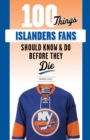 100 Things Islanders Fans Should Know &amp; Do Before They Die - eBook