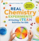 Real Chemistry Experiments : 40 Exciting STEAM Activities for Kids - eBook