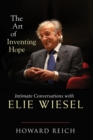 The Art of Inventing Hope : Intimate Conversations with Elie Wiesel - eBook