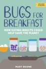 Bugs for Breakfast : How Eating Insects Could Help Save the Planet - Book