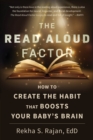 The Read Aloud Factor : How to Create the Habit That Boosts Your Baby's Brain - eBook