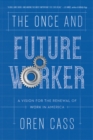 The Once and Future Worker : A Vision for the Renewal of Work in America - eBook