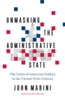 Unmasking the Administrative State : The Crisis of American Politics in the Twenty-First Century - eBook
