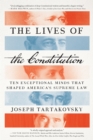 The Lives of the Constitution : Ten Exceptional Minds that Shaped America's Supreme Law - eBook