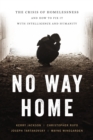 No Way Home : The Crisis of Homelessness and How to Fix It with Intelligence and Humanity - eBook
