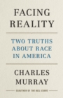 Facing Reality : Two Truths about Race in America - Book
