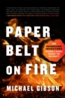 Paper Belt on Fire : The Fight for Progress in an Age of Ashes - Book