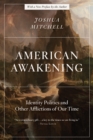 American Awakening : Identity Politics and Other Afflictions of Our Time - eBook
