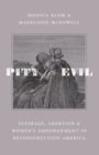 Pity for Evil : Suffrage, Abortion, and Women's Empowerment in Reconstruction America - eBook