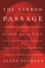 The Narrow Passage : Plato, Foucault, and the Possibility of Political Philosophy - eBook