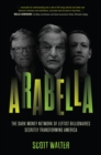 Arabella : The Dark Money Network of Leftist Billionaires Secretly Transforming America - eBook