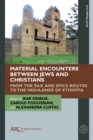 Material Encounters between Jews and Christians : From the Silk and Spice Routes to the Highlands of Ethiopia - Book