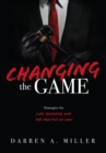 Changing the Game : Strategies for Life, Business, and the Practice of Law - eBook