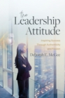 The Leadership Attitude : Inspiring Success Through Authenticity and Passion - eBook