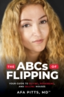 ABCs of Flipping : Your Guide to Buying, Rehabbing, and Selling Houses - eBook
