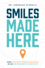 Smiles Made Here : How Culture Forges Success in an Orthodontic Practice - eBook