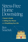 Stress-Free Home Downsizing : A Senior's Guide to Selling Your House and Simplifying Your Life - eBook