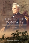 John Deere's Company - Volume 1 : From the Steel Plow to the Tractor 1837-1927 - Book