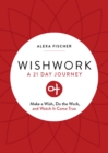 Wishwork : A 21 Day Journey: Make a Wish, Do the Work, and Watch It Come True - eBook