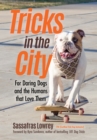 Tricks in the City : For Daring Dogs and the Humans that Love Them (Trick Dog Training Book, Exercise Your Dog) - Book