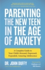 Parenting the New Teen in the Age of Anxiety : Raising Happy, Healthy Humans Ages 8 to 24 - Book