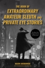 The Book of Extraordinary Amateur Sleuth and Private Eye Stories : The Best New Original Stories of the Genre - eBook