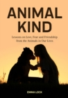 Animal Kind : Lessons on Love, Fear and Friendship from the Animals in Our Lives - eBook