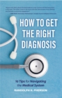 How to Get the Right Diagnosis : 16 Tips for Navigating the Medical System - eBook