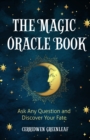 The Magic Oracle Book : Ask Any Question and Discover Your Fate (Divination, Fortunetelling, Finding Your Fate, Fans of Oracle Cards) - eBook