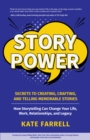 Story Power : Secrets to Creating, Crafting, and Telling Memorable Stories - eBook