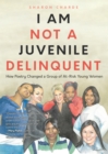 I Am Not a Juvenile Delinquent : How Poetry Changed a Group of At-Risk Young Women (Lessons in Rehabilitation and  Letting It Go) - Book