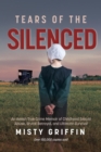 Tears of the Silenced : An Amish True Crime Memoir of Childhood Sexual Abuse, Brutal Betrayal, and Ultimate Survival (Amish Book, Child Abuse True Story, Cults) - Book