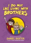 I Do Not Like Living with Brothers : The Ups and Downs of Growing Up with Siblings (Kindness Book for Children, Empathy for Kids, Importance of Family, and Sibling Rivalry) - Book