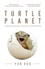 Turtle Planet : Compassion, Conservation, and the Fate of the Natural World - eBook