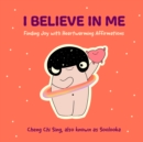 I Believe in Me : Finding Joy with Heartwarming Affirmations (Gift for friends, Mood disorders, Illustrations and Comics on Depression and Mental Health) - Book
