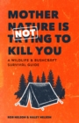 Mother Nature is Not Trying to Kill You : A Wildlife & Bushcraft Survival Guide (Camping & Hunting Survival Book) - eBook