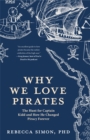 Why We Love Pirates : The Hunt for Captain Kidd and How He Changed Piracy Forever - Book