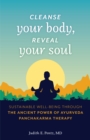 Cleanse Your Body, Reveal Your Soul : Sustainable Well-Being Through the Ancient Power of Ayurveda Panchakarma Therapy - Book