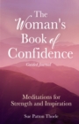 The Woman's Book of Confidence Guided Journal : Meditations for Strength and Inspiration (Positive Affirmations for Women; Mindfulness; New Age Self-help, Self-care) - eBook