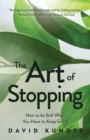 The Art of Stopping : How to be Still When You Have to Keep Going - eBook