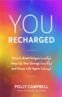 You, Recharged : How to Beat Fatigue (Mostly), Amp Up Your Energy (Usually), and Enjoy Life Again (Always) - eBook