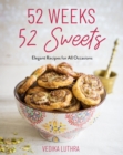 52 Weeks, 52 Sweets : Elegant Recipes for All Occasions (Easy Desserts) (Birthday Gift for Mom) - Book