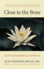 Close to the Bone : Life-Threatening Illness as a Soul Journey - eBook