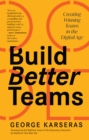 Build Better Teams : Creating Winning Teams in the Digital Age - eBook