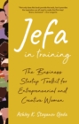 Jefa in Training : The Business Startup Toolkit for Entrepreneurial and Creative Women - eBook