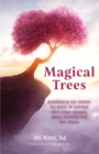 Magical Trees : A Guidebook for Finding the Magic in Everyday Trees Using Crystals, Spells, Essential Oils and Rituals (Magic Spells, Self Discovery, Spiritual Book) - eBook
