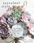 Succulent Style : A Gardener’s Guide to Growing and Crafting with Succulents (Plant Style Decor, DIY Interior Design, Gift For Gardeners) - Book