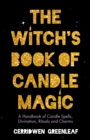 The Witch's Book of Candle Magic : A Handbook of Candle Spells, Divination, Rituals, and Charms (Witchcraft for Beginners, Spell Book, New Age Mysticism) - eBook